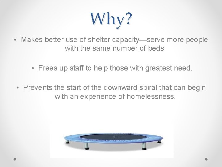Why? • Makes better use of shelter capacity—serve more people with the same number