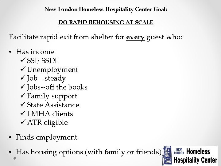 New London Homeless Hospitality Center Goal: DO RAPID REHOUSING AT SCALE Facilitate rapid exit