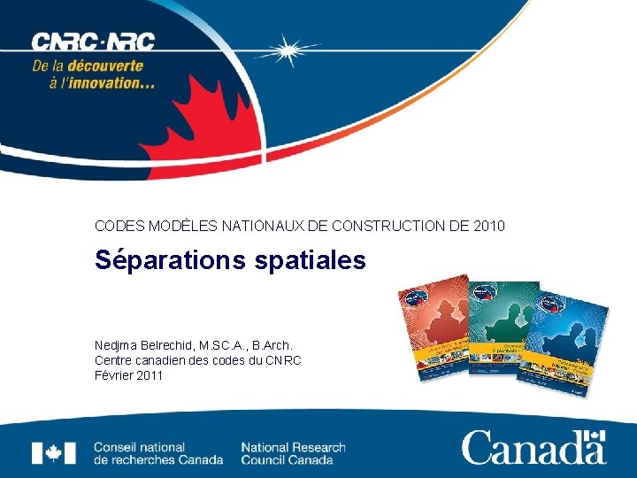 CODES MODÈLES NATIONAUX DE CONSTRUCTION DE 2010 Séparations spatiales Nedjma Belrechid, M. SC. A. CODES MODÈLES NATIONAUX DE CONSTRUCTION DE 2010 Séparations spatiales Nedjma Belrechid, M. SC. A.