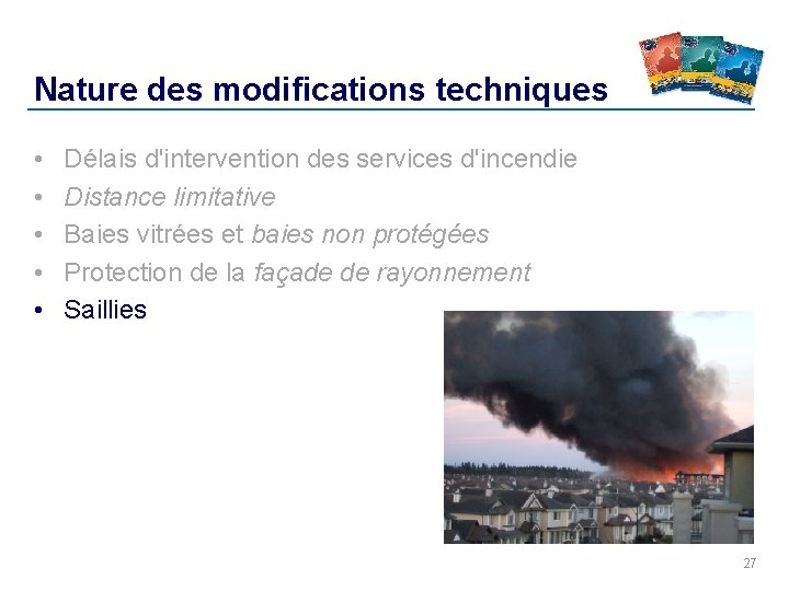 Nature des modifications techniques • • • Délais d'intervention des services d'incendie Distance limitative Nature des modifications techniques • • • Délais d'intervention des services d'incendie Distance limitative