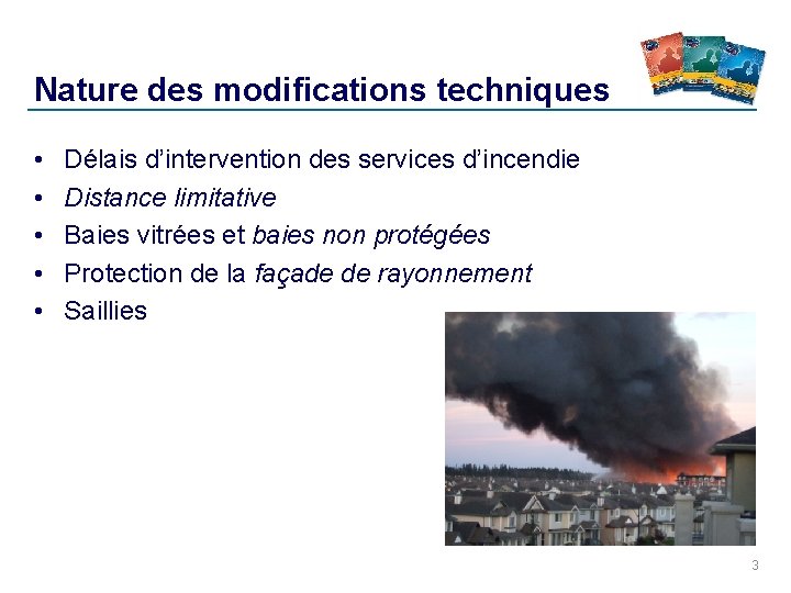 Nature des modifications techniques • • • Délais d’intervention des services d’incendie Distance limitative Nature des modifications techniques • • • Délais d’intervention des services d’incendie Distance limitative