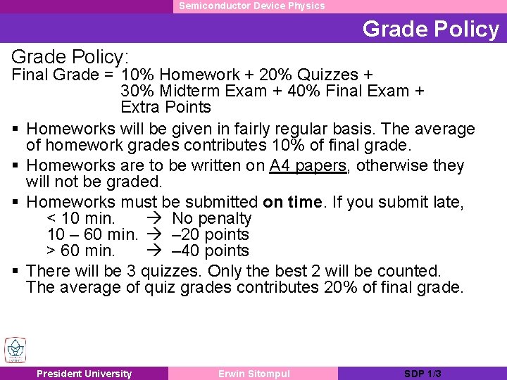 Semiconductor Device Physics Grade Policy: Final Grade = 10% Homework + 20% Quizzes +