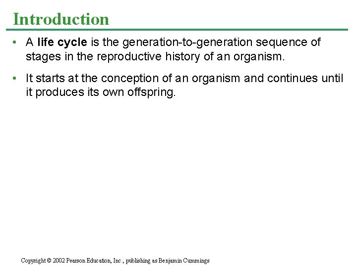 Introduction • A life cycle is the generation-to-generation sequence of stages in the reproductive