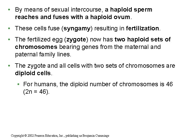  • By means of sexual intercourse, a haploid sperm reaches and fuses with