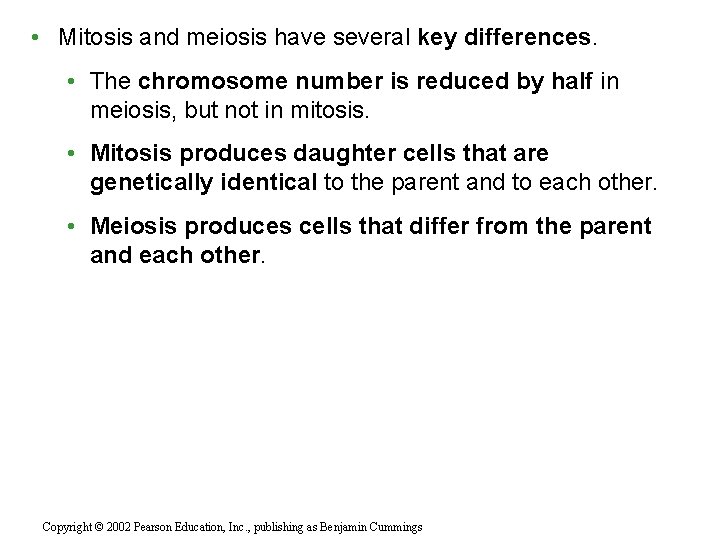  • Mitosis and meiosis have several key differences. • The chromosome number is