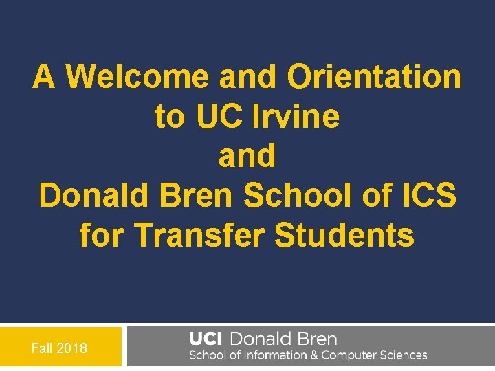 A Welcome and Orientation to UC Irvine and Donald Bren School of ICS for