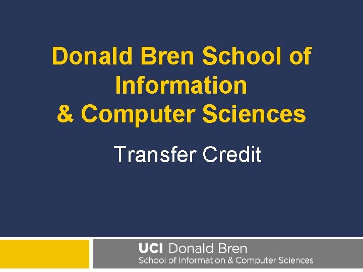 Donald Bren School of Information & Computer Sciences Transfer Credit Donald Bren School of Information & Computer Sciences Transfer Credit
