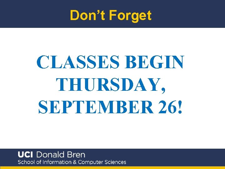 Don’t Forget CLASSES BEGIN THURSDAY, SEPTEMBER 26! 