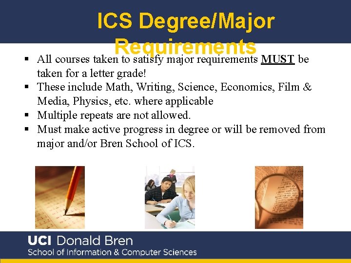 § ICS Degree/Major Requirements All courses taken to satisfy major requirements MUST be taken