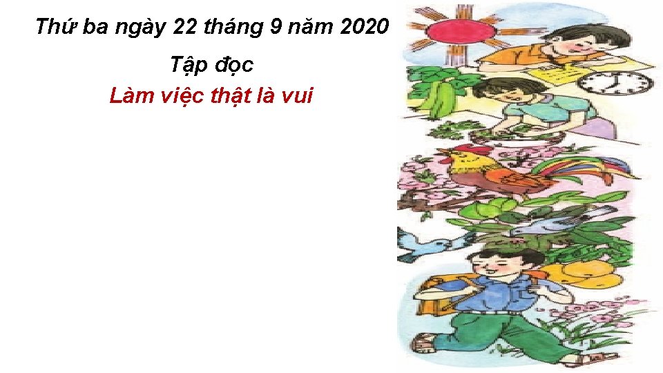 Thứ ba ngày 22 tháng 9 năm 2020 Tập đọc Làm việc thật là