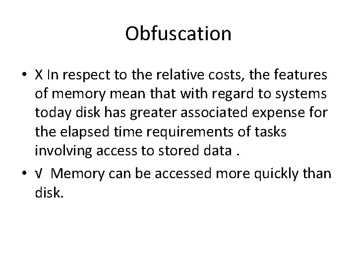 Obfuscation • X In respect to the relative costs, the features of memory mean