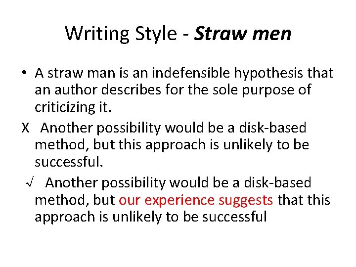 Writing Style - Straw men • A straw man is an indefensible hypothesis that