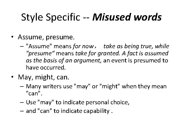 Style Specific -- Misused words • Assume, presume. – "Assume" means for now， take