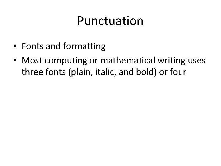 Punctuation • Fonts and formatting • Most computing or mathematical writing uses three fonts