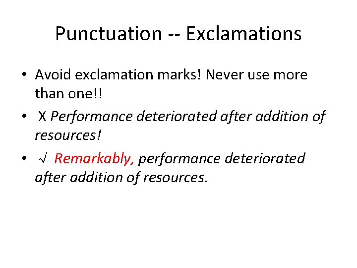 Punctuation -- Exclamations • Avoid exclamation marks! Never use more than one!! • X