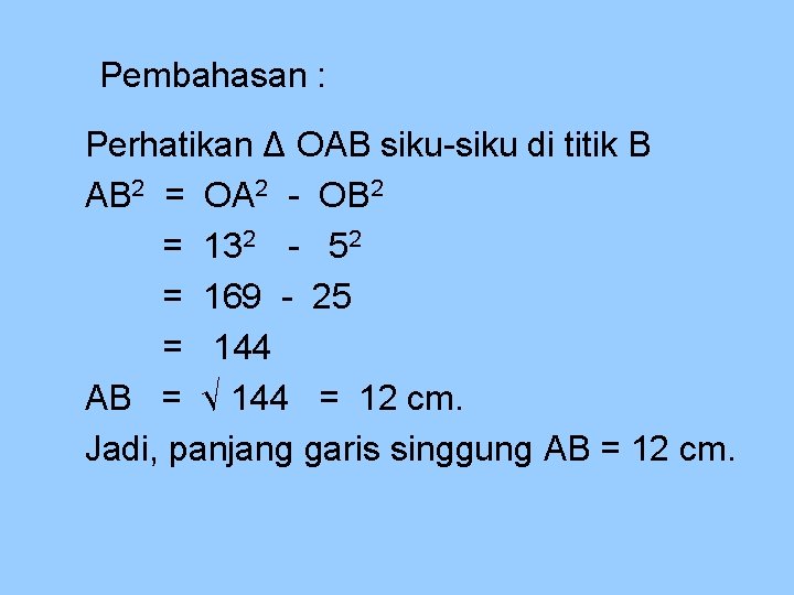 Pembahasan : Perhatikan Δ OAB siku-siku di titik B AB 2 = OA 2