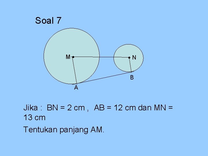 Soal 7 M N B A Jika : BN = 2 cm , AB