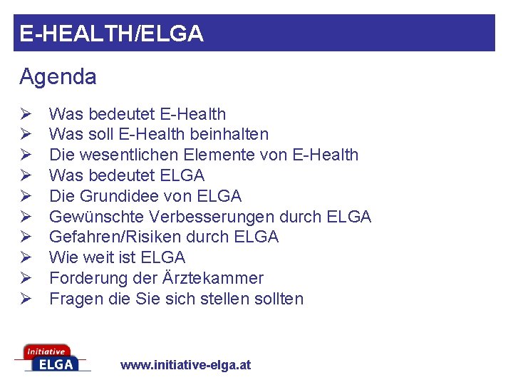 E-HEALTH/ELGA Agenda Ø Ø Ø Ø Ø Was bedeutet E-Health Was soll E-Health beinhalten