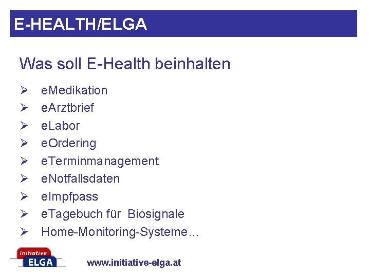 E-HEALTH/ELGA Was soll E-Health beinhalten Ø Ø Ø Ø Ø e. Medikation e. Arztbrief