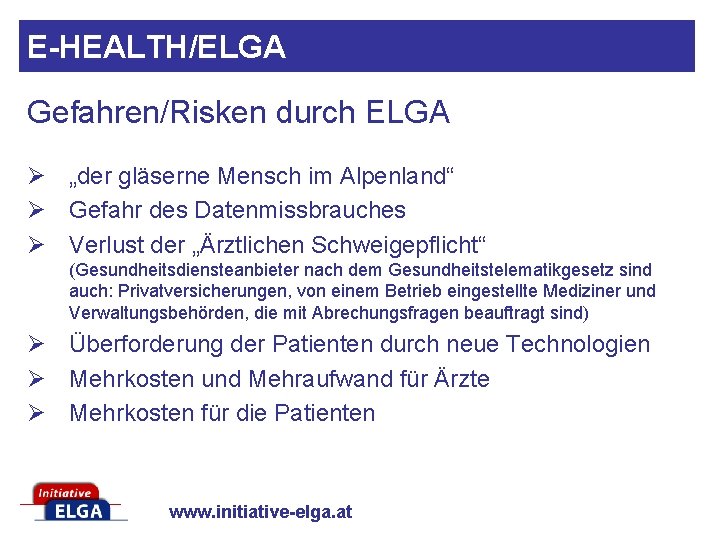 E-HEALTH/ELGA Gefahren/Risken durch ELGA Ø „der gläserne Mensch im Alpenland“ Ø Gefahr des Datenmissbrauches