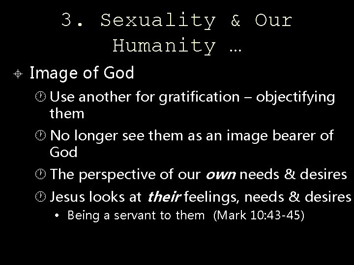 3. Sexuality & Our Humanity … Image of God Use another for gratification –