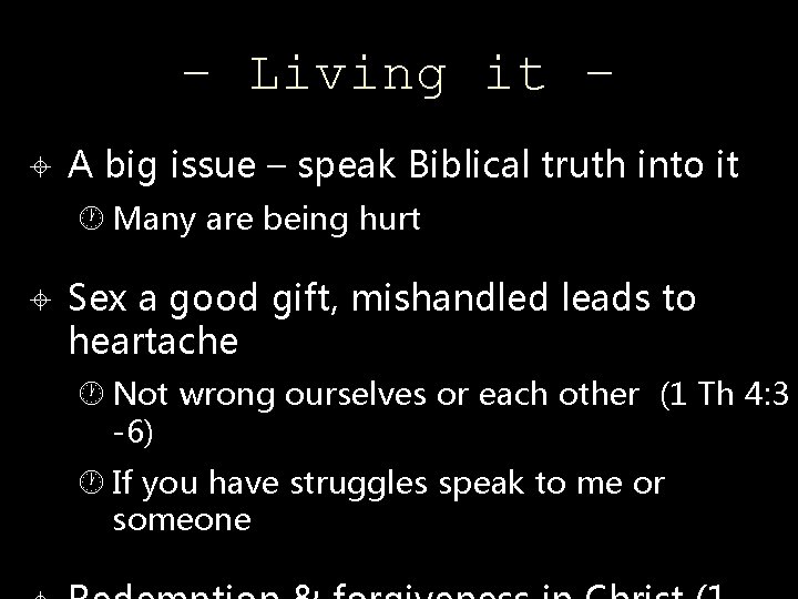 – Living it – A big issue – speak Biblical truth into it Many