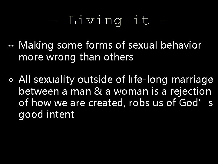 – Living it – Making some forms of sexual behavior more wrong than others