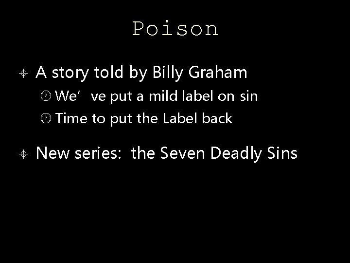 Poison A story told by Billy Graham We’ve put a mild label on sin