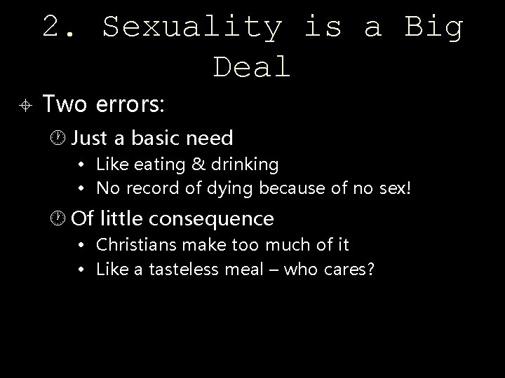 2. Sexuality is a Big Deal Two errors: Just a basic need • Like