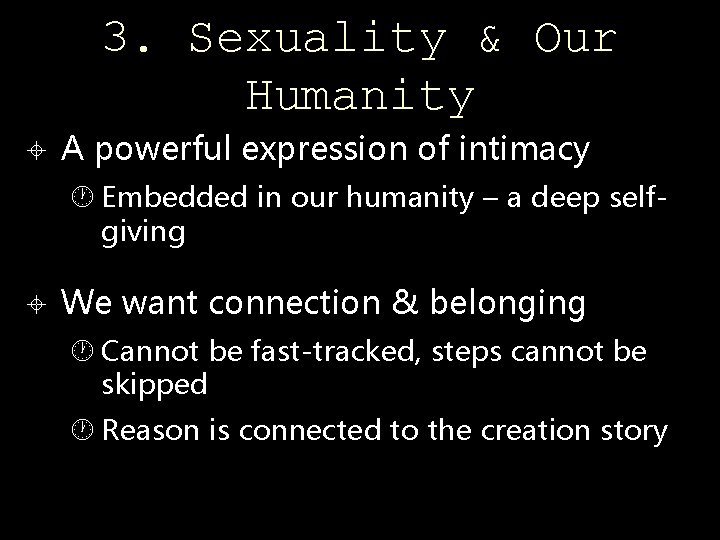 3. Sexuality & Our Humanity A powerful expression of intimacy Embedded in our humanity