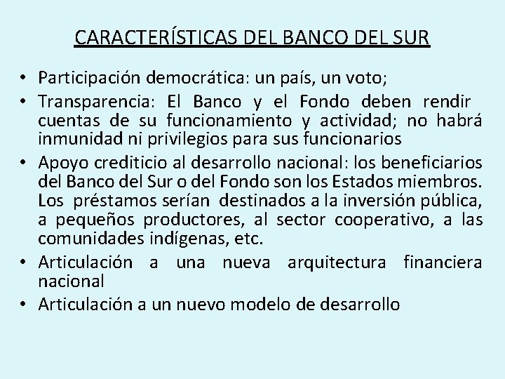 CARACTERÍSTICAS DEL BANCO DEL SUR • Participación democrática: un país, un voto; • Transparencia: