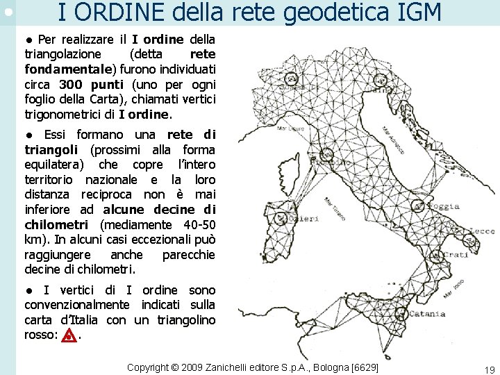 I ORDINE della rete geodetica IGM ● Per realizzare il I ordine della triangolazione