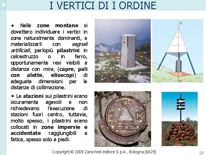 I VERTICI DI I ORDINE Nelle zone montane si dovettero individuare i vertici in