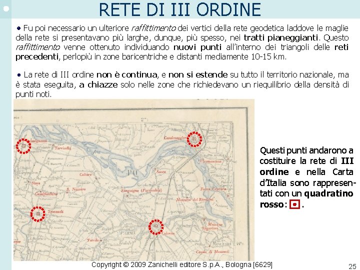 RETE DI III ORDINE Fu poi necessario un ulteriore raffittimento dei vertici della rete