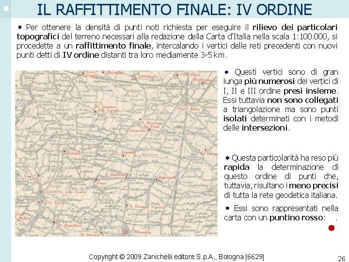 IL RAFFITTIMENTO FINALE: IV ORDINE Per ottenere la densità di punti noti richiesta per