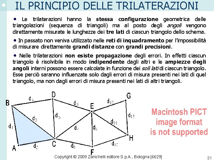 IL PRINCIPIO DELLE TRILATERAZIONI Le trilaterazioni hanno la stessa configurazione geometrica delle triangolazioni (sequenza