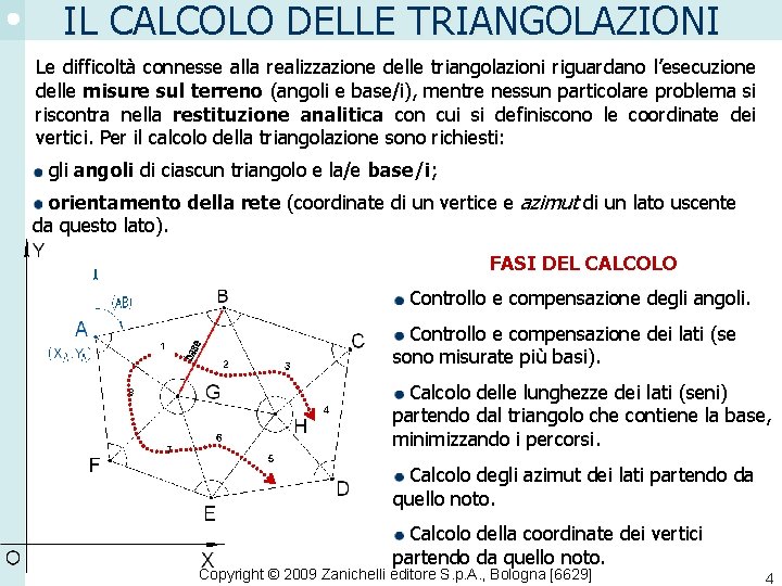 IL CALCOLO DELLE TRIANGOLAZIONI Le difficoltà connesse alla realizzazione delle triangolazioni riguardano l’esecuzione delle