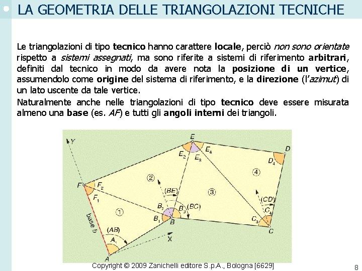 LA GEOMETRIA DELLE TRIANGOLAZIONI TECNICHE Le triangolazioni di tipo tecnico hanno carattere locale, perciò