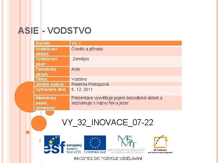 ASIE - VODSTVO Ročník: Vzdělávací oblast: Vzdělávací obor: Tematický okruh: Téma: Jméno autora: Vytvořeno