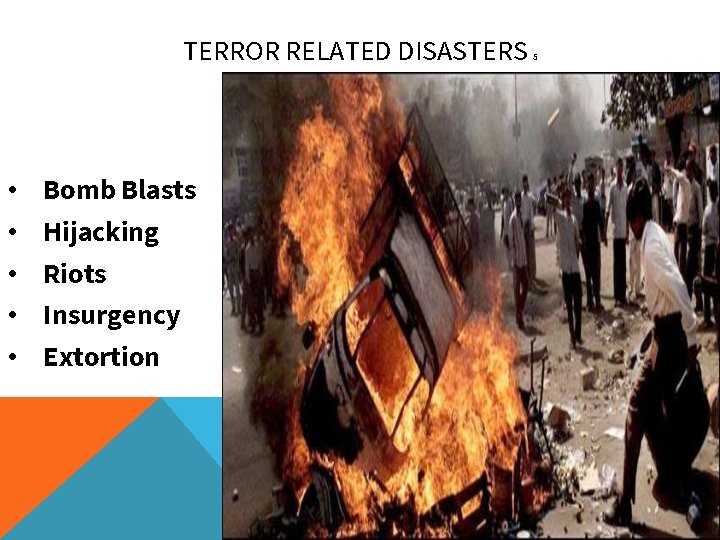 TERROR RELATED DISASTERS • • • Bomb Blasts Hijacking Riots Insurgency Extortion 5 