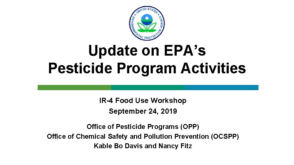 Update on EPA’s Pesticide Program Activities IR-4 Food Use Workshop September 24, 2019 Office