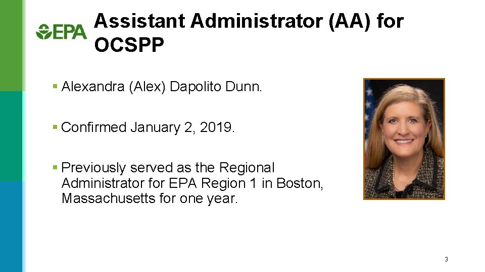 Assistant Administrator (AA) for OCSPP § Alexandra (Alex) Dapolito Dunn. § Confirmed January 2,