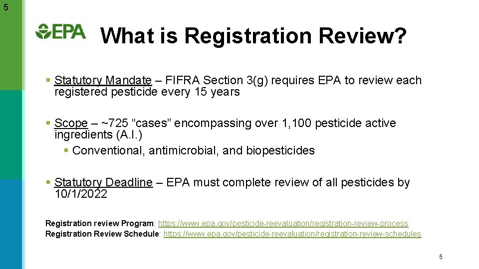 5 What is Registration Review? § Statutory Mandate – FIFRA Section 3(g) requires EPA