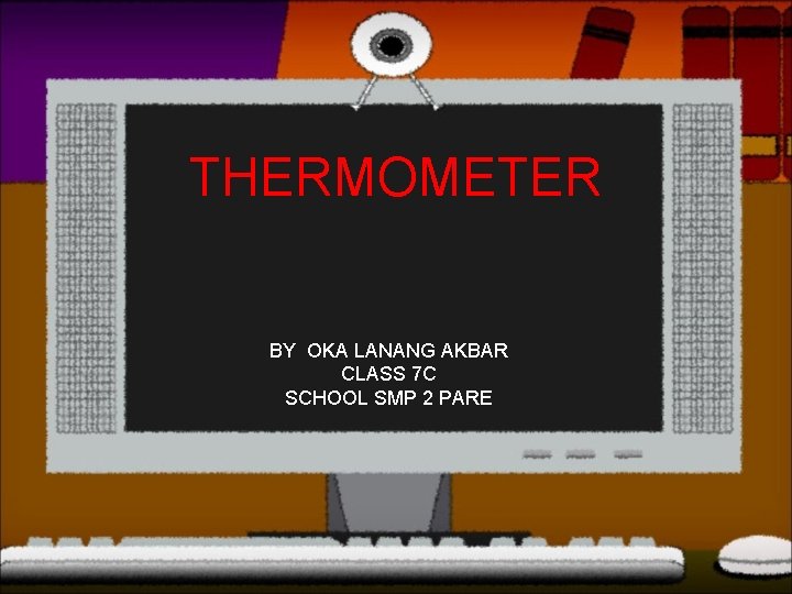 THERMOMETER BY OKA LANANG AKBAR CLASS 7 C SCHOOL SMP 2 PARE 