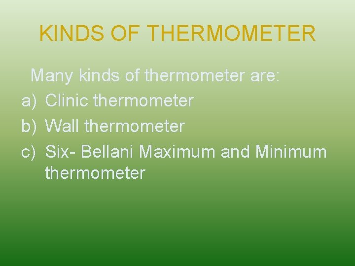 KINDS OF THERMOMETER Many kinds of thermometer are: a) Clinic thermometer b) Wall thermometer
