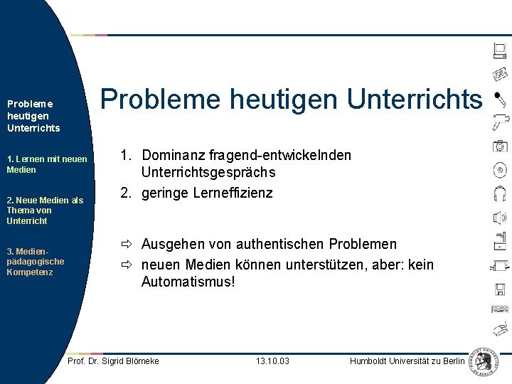 Probleme heutigen Unterrichts 1. Lernen mit neuen Medien 2. Neue Medien als Thema von