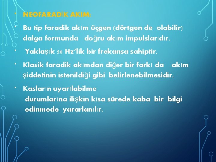  NEOFARADİK AKIM: Yaklaşık 50 Hz’lik bir frekansa sahiptir. Bu tip faradik akım üçgen