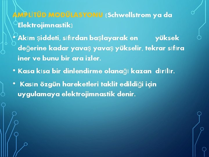 AMPLİTÜD MODÜLASYONU (Schwellstrom ya da Elektrojimnastik) • Akım şiddeti, sıfırdan başlayarak en yüksek değerine