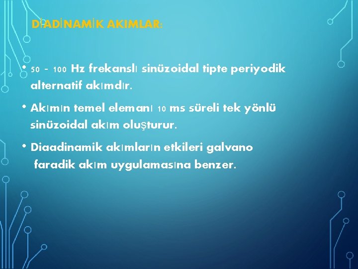  DİADİNAMİK AKIMLAR: • 50‐ 100 Hz frekanslı sinüzoidal tipte periyodik alternatif akımdır. •