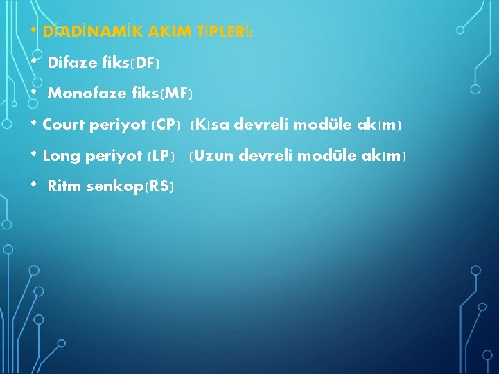  • DİADİNAMİK AKIM TİPLERİ: • Difaze fiks(DF) • Monofaze fiks(MF) • Court periyot